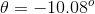 \theta=-10.08^{o}