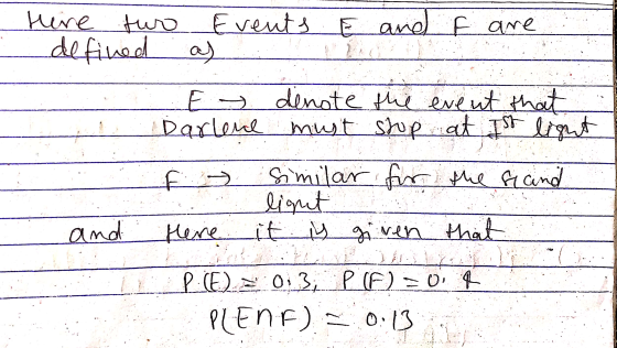 E and Here tuo Events and I are defined as Ey denote the event that Darlene must stop at Ist light » similar for the fland li