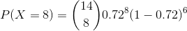 P(X=8)=\binom{14}{8}0.72^8(1-0.72)^6