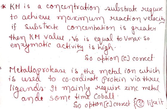 * KM is a concentration substrate to achieve maximum reaction velocity require if substrate concentation is greater then KM v