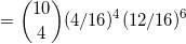 \small = \binom{10}{4}(4/16)^4(12/16)^6