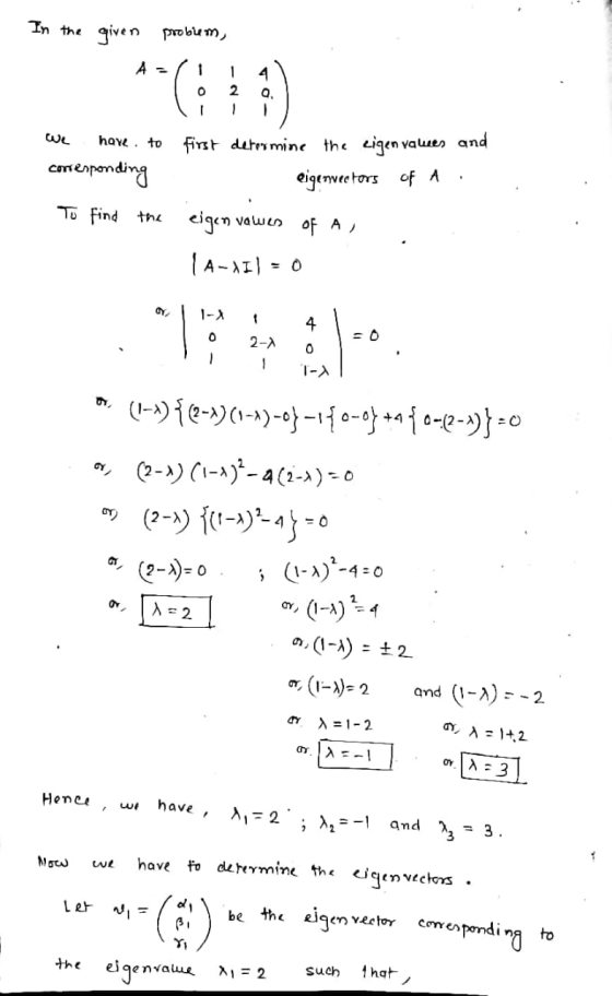In the given problem, A = 1 1 4 a 0 2 — hoxe to corresponding First determine the rigen vawes and eigenwectors of A To find t