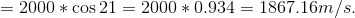 \newline = 2000*\cos21 = 2000*0.934 = 1867.16 m/s.