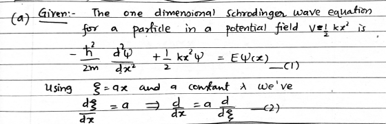 one (a) a 2. dy + 1 kx²4 Given: The dimensional Schrodinger wave equation for a particle in a potential field VsLkx? is ħ do