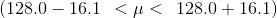 (128.0 – 16.1 <μ< 128.0 + 16.1)