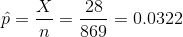 \hat{p}=\frac{X}{n}=\frac{28}{869}=0.0322