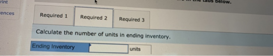 rint n e labs below. ences Required 1 Required 2 Required 3 Calculate the number of units in ending inventory. Ending Invento