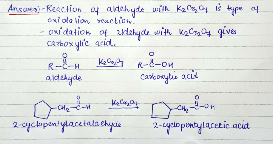 of Answer)-Reaction of aldehyde with K2 Cr Of is type oxidation reaction! - Oxidation of aldehyde with Ka Cory of gives carbo