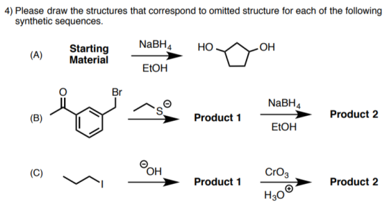 4) Please draw the structures that correspond to omitted structure for each of the following synthetic sequences. NaBH4 HO OH