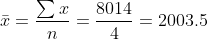 \bar{x}=\frac{\sum x}{n}=\frac{8014}{4}=2003.5