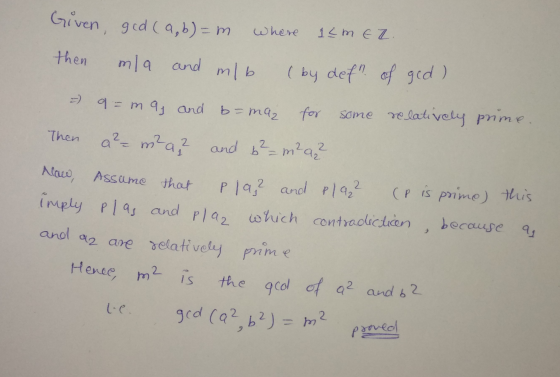 Given, ged(a,b) = m where 1CM EZ then mla and mlb (by defn of ged) =) a= mag and b=maz for some relatively prime. Then a²m²a?