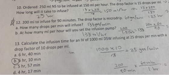 puys can explor 10. Ordered: 250 ml NS to be infused at 150 ml per hour. The drop factor is 15 drops per ml. > How long will