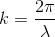 k = \frac{2\pi }{\lambda}
