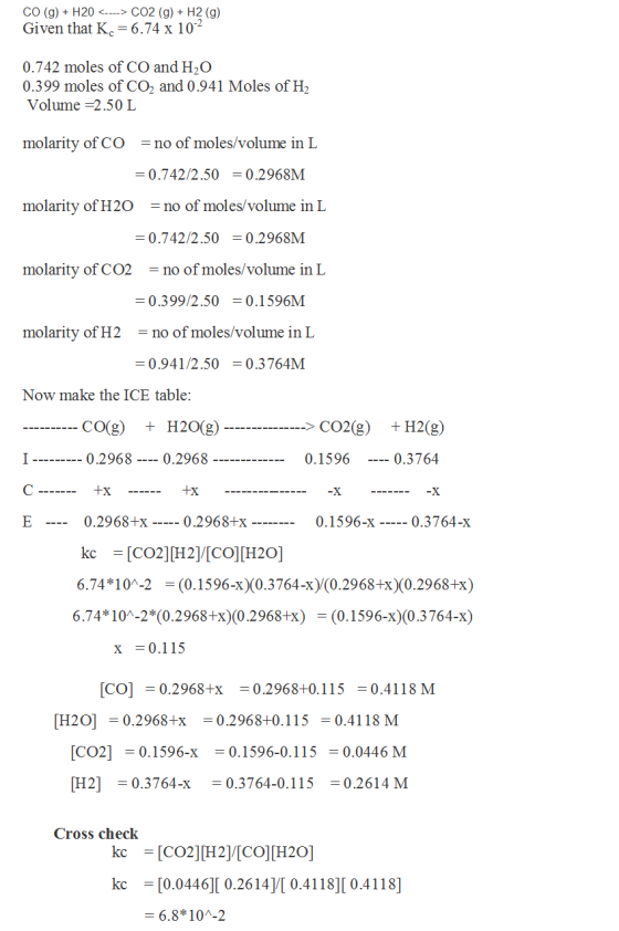 CO (9) + H20 <---> CO2 (g) + H2 (9) Given that K. = 6.74 x 102 0.742 moles of CO and H2O 0.399 moles of CO2 and 0.941 Moles o