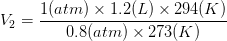 V_{2} = \frac{1 (atm) \times 1.2 (L) \times 294(K)}{0.8 (atm) \times 273 (K)}