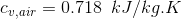 c_{v,air} = 0.718\;\;kJ/kg.K