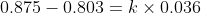 0.875 – 0.803 = kx 0,036