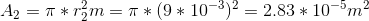 A_2 = \pi *r_2^{2}m= \pi *(9*10^{-3})^{2}=2.83*10^{-5} m^{2}