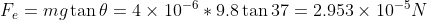 F_e = mg\tan\theta = 4\times 10^{-6}*9.8\tan 37 = 2.953\times 10^{-5} N