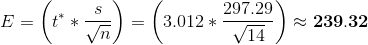 E=\left ( t^**\frac{s}{\sqrt{n}} \right )=\left ( 3.012*\frac{297.29}{\sqrt{14}} \right )\approx \mathbf{239.32}