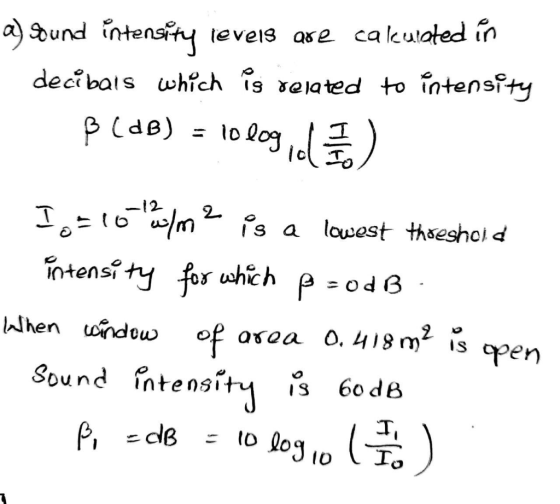 a) Dund intensity levels are calculated in decibals which is related to intensity ß (dB) = 1o log, ) In-rohlma is a lowest th