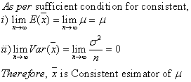 As per sufficient conditi on for consistent, i) lim E(x)-lim μ-μ ii) lim Var(x)lm0 Therefore, x is Consistent esim ator of μ
