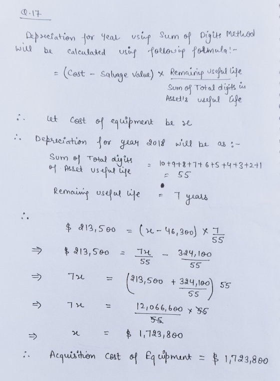 Q.17 Depreciation for year using sum of Digits method will be calculated using following formula! - = (Cost - Salvage value)