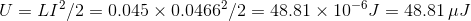U=LI^2/2=0.045\times 0.0466^2/2=48.81\times 10^{-6}J = 48.81\,\mu J