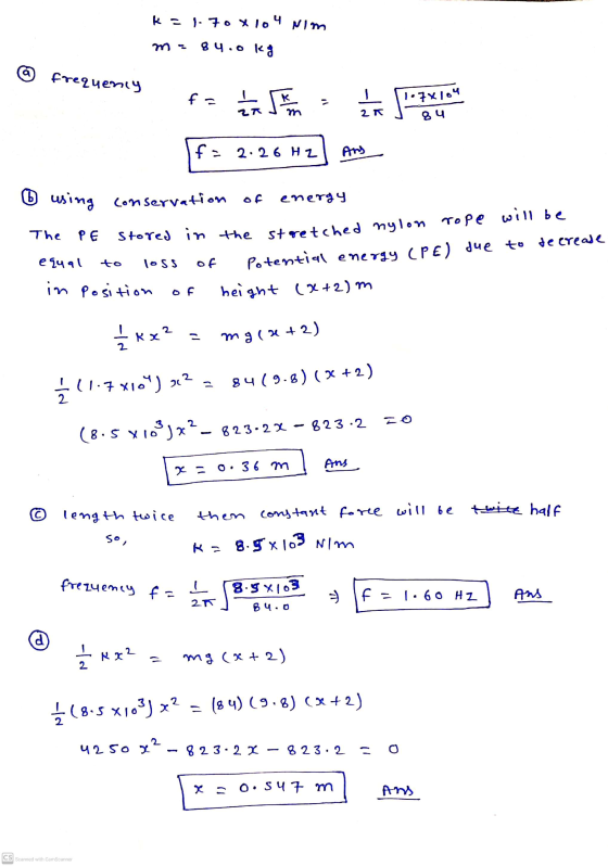 k = 1.70x104 Nim m - 84.0 kg a frequency f 1 1 5 h 1.7x104 84 2 r 2.26 Hz Ans D using conservation of energy The PE equal sto
