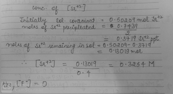 Lonc 0.50209 mal Sa+ 0.7439 Tnitially Sol contained moles Sat2 plecipitated 0.37 19 S2 ppt moles a Si semaining in sol- 0.502