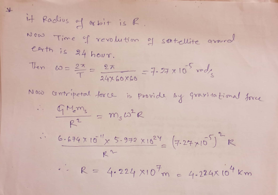 * it Radius of orbit is R. Time of revolution of satellite around earth is 24 hour. Then ws 27 2T T =7. 27 x 10 radio 247 60x