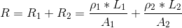 R=R_1+R_2=\frac{\rho_1 *L_1}{A_1}+\frac{\rho_2 *L_2}{A_2}
