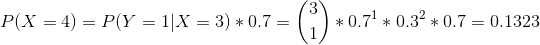 P(X = 4) = P(Y = 1 | X = 3) * 0.7 = \binom{3}{1} * 0.7^1 * 0.3^2 * 0.7 = 0.1323
