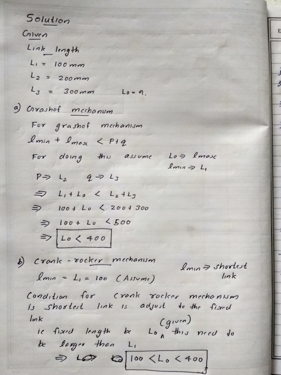 E Solution Given Link length Li = 100mm . L₂= 200mm L3 300mm Lo= a) Crrashof mechanism For grashof mechanism I min tlmost < P