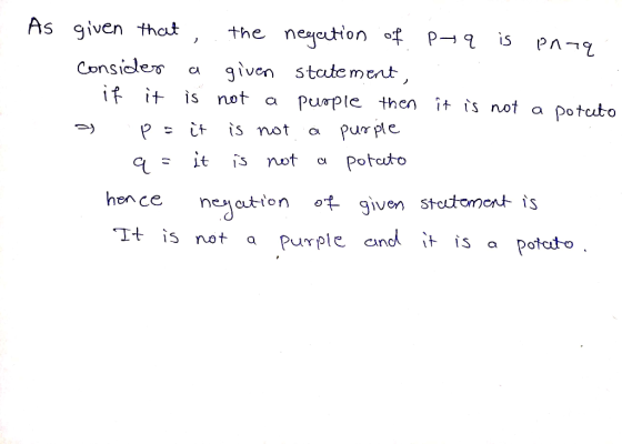 As given that the negation of Pyq is parq Consider a given statement, - if it is not a purple then it is not a potuto a po it