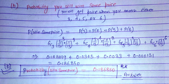 Probability you com moim some price get price when you match either You will 3, 4, 5, or 6 6 ) Plwin Some price) = P(3) + P(4