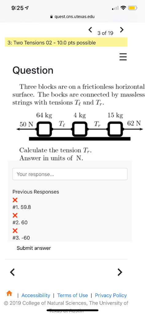 9:25i a quest.cns.utexas.edu 3 of 19 3: Two Tensions 02 - 10.0 pts possible Question Three blocks are on a frictionless horiz