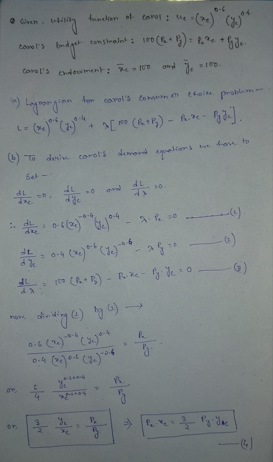 e Giren utility function of carol: we = ( x ) = (y jou Carols budget constraint: 100 (Py + Py) = P xe + py =100 and rc = 100
