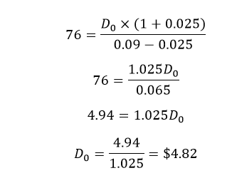 Do X (1 + 0.025) 76 = 0.09 – 0.025 1.025D. 0.065 4.94 = 1.025D. 76 = 4.94 Do = 1025 = $4.82