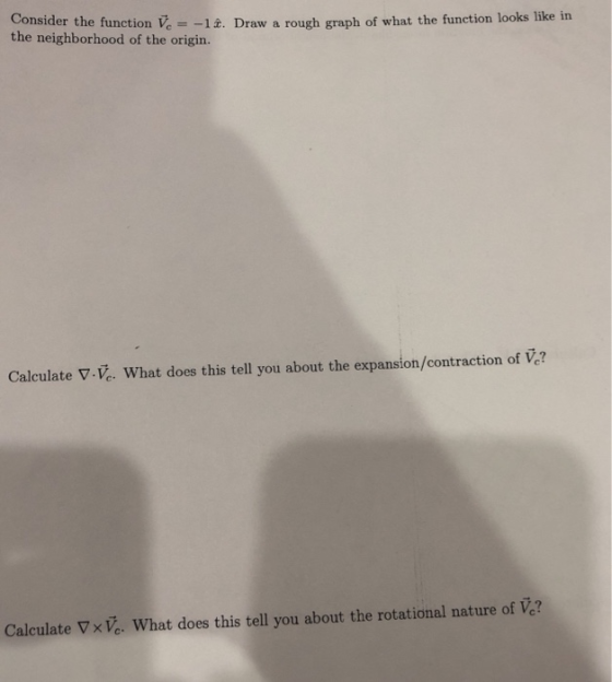 Consider the function V1. Draw a rough graph of what the function looks the neighborhood of the origin. Calculate ▽ What does