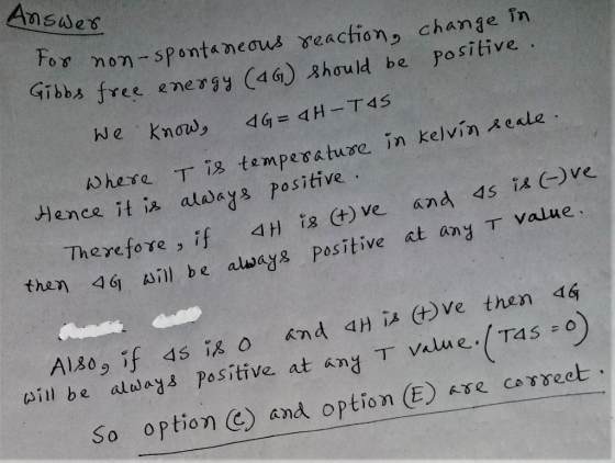 Answer for non-spontaneous reaction, change in ribbs free energy (4G) should be positive. We know 4G 4H-TAS Where I is temper