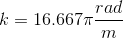 k = 16.667\pi \frac{rad}{m}