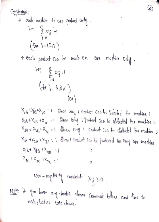 Constraints cach machine to one product only, (for i=1773) * each product can be made on one machine only. (for j= A, B, C) (