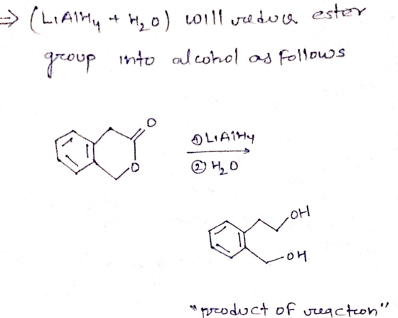 - (LiAlly & H₂O) will redua ester group into alcohol as follows ALi Ally @H20 BMVH 애 product of reaction