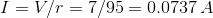 I=V/r=7/95=0.0737\,A