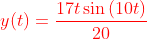 {\color{Red} y(t)=\frac{17t\sin \left(10t\right)}{20} }