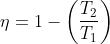 \eta = 1 - \left ( \frac{T_2}{T_1} \right )