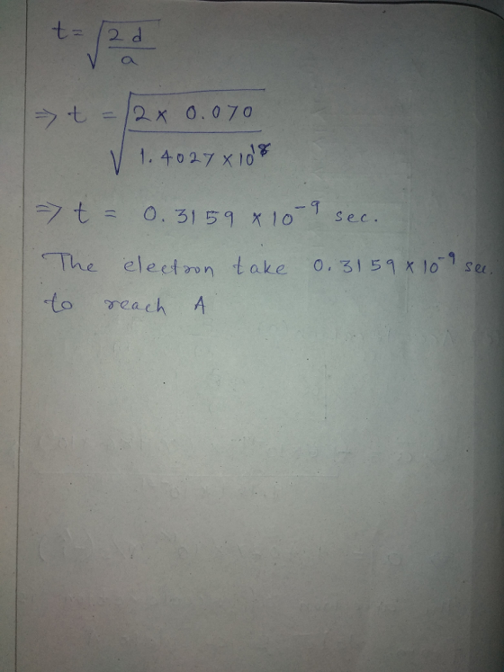 ラも 2 x 0.070 1. 4027 x 0 ラ·t = 0,3159 x10 sec . The electon take 0. 31 5 x l0se to neach A Set