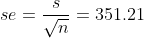 se=\frac{s}{\sqrt{n}}=351.21