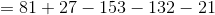 = 81 +27-153-132-21